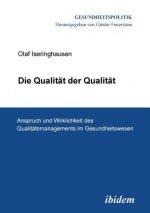 Qualit t der Qualit t. Anspruch und Wirklichkeit des Qualit tsmanagements im Gesundheitswesen.
