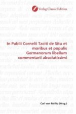 In Publii Cornelii Taciti de Situ et moribus et populis Germanorum libellum commentarii absolutissimi