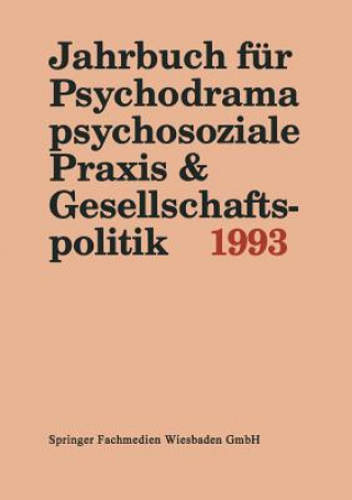 Jahrbuch Fur Psychodrama, Psychosoziale Praxis & Gesellschaftspolitik 1993