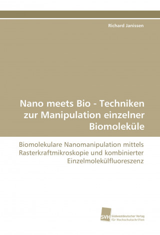 Nano meets Bio - Techniken zur Manipulation einzelner Biomoleküle