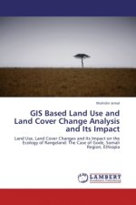 GIS Based Land Use and Land Cover Change Analysis and Its Impact