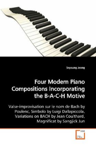 Four Modern Piano Compositions Incorporating the B-A-C-H Motive