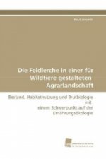 Die Feldlerche in einer für Wildtiere gestalteten Agrarlandschaft