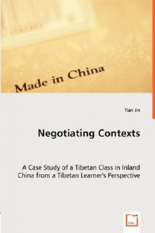 Negotiating Contexts -A Case Study of a Tibetan Class in Inland China from a Tibetan Learner's Perspective