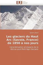 Les Glaciers Du Haut ARC (Savoie, France) de 1850 a Nos Jours