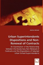 Urban Superintendents Dispositions and Non-Renewal of Contracts - An Examination of the Relationship between the Involuntary Non-Renewal of Contracts