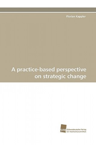 Practice-Based Perspective on Strategic Change