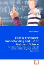 How scientists view science and nature of science and how they teach it in their classrooms?