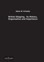 British Shipping, Its History, Organisation and Importance
