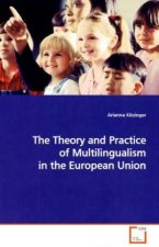 The Theory and Practice of Multilingualism in the  European Union