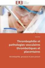 Thrombophilie Et Pathologies Vasculaires Thrombotiques Et Placentaires