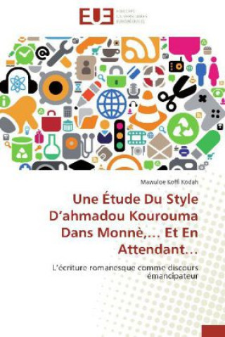 Une Étude Du Style D'ahmadou Kourouma Dans Monnè,... Et En Attendant...
