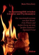 Im Spannungsfeld zwischen Literatur und Psychoanalyse. Die Auseinandersetzung von Karl Kraus, Fritz Wittels und Stefan Zweig mit dem gro en Zauberer S