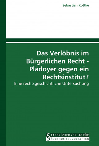 Das Verlöbnis im Bürgerlichen Recht - Plädoyer gegen ein Rechtsinstitut?