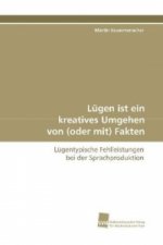 Lügen ist ein kreatives Umgehen von (oder mit) Fakten