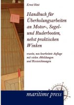 Handbuch Fur Berholungsarbeiten an Motor-, Segel- Und Ruderbooten, Nebst Praktischen Winken