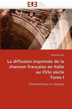 Diffusion Imprim e de la Chanson Fran aise En Italie Au Xvie Si cle Tome I