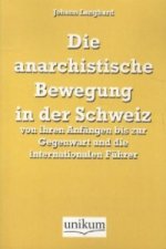 Die anarchistische Bewegung in der Schweiz von ihren Anfängen bis zur Gegenwart und die internationalen Führer