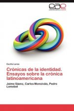 Cronicas de La Identidad. Ensayos Sobre La Cronica Latinoamericana