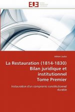 Restauration (1814-1830) Bilan Juridique Et Institutionnel Tome Premier