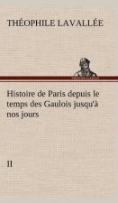 Histoire de Paris depuis le temps des Gaulois jusqu'a nos jours - II