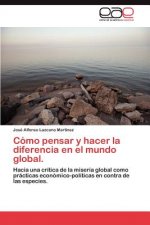 Como pensar y hacer la diferencia en el mundo global.