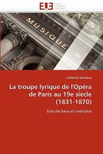 Troupe Lyrique de l''op ra de Paris Au 19e Si cle (1831-1870)