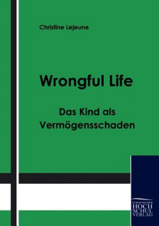 Wrongful Life - Das Kind als Vermoegensschaden