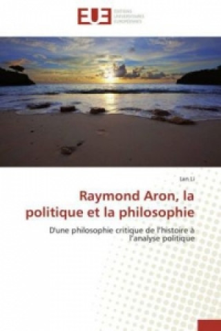 Raymond Aron, la politique et la philosophie