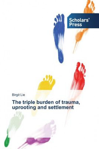 triple burden of trauma, uprooting and settlement