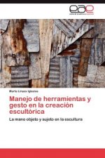 Manejo de herramientas y gesto en la creacion escultorica
