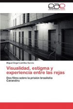Visualidad, Estigma y Experiencia Entre Las Rejas