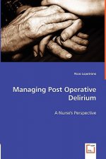 Managing Post Operative Delirium - A Nurse's Perspective
