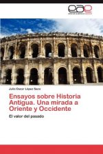 Ensayos Sobre Historia Antigua. Una Mirada a Oriente y Occidente
