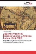 Buenos Vecinos? Estados Unidos y America Latina 1945-2005