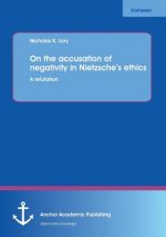 On the Accusation of Negativity in Nietzsche's Ethics