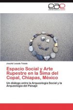 Espacio Social y Arte Rupestre En La Sima del Copal, Chiapas, Mexico