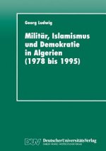 Militar, Islamismus Und Demokratie in Algerien (1978 Bis 1995)