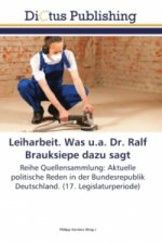 Leiharbeit. Was u.a. Dr. Ralf Brauksiepe dazu sagt