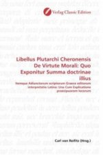 Libellus Plutarchi Cheronensis De Virtute Morali: Quo Exponitur Summa doctrinae illius
