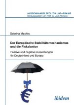 Europ ische Stabilit tsmechanismus und die Fiskalunion. Positive und negative Auswirkungen f r Deutschland und Europa