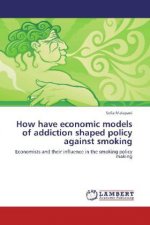 How have economic models of addiction shaped policy against smoking