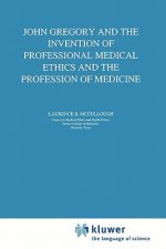 John Gregory and the Invention of Professional Medical Ethics and the Profession of Medicine