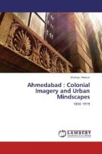 Ahmedabad : Colonial Imagery and Urban Mindscapes