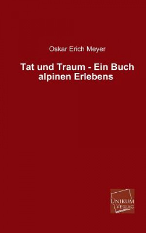 Tat Und Traum - Ein Buch Alpinen Erlebens