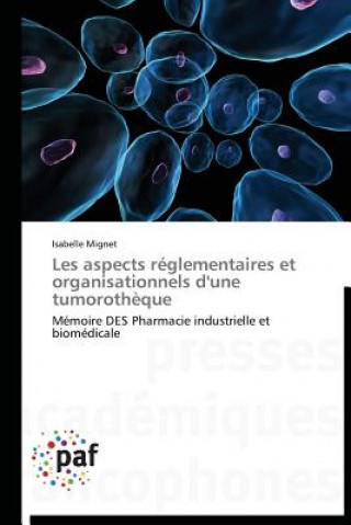 Les Aspects Reglementaires Et Organisationnels d'Une Tumorotheque