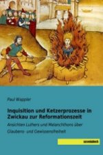 Inquisition und Ketzerprozesse in Zwickau zur Reformationszeit