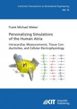 Personalizing simulations of the human atria : intracardiac measurements, tissue conductivities, and cellular electrophysiology