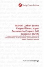 Martini Lutheri Sermo Elegantißimus, super Sacramento Corporis [et] Sanguinis Christi
