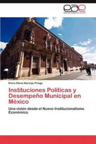 Instituciones Politicas y Desempeno Municipal en Mexico